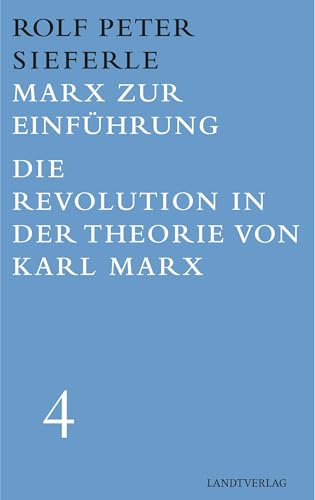 Marx zur Einführung / Die Revolution in der Theorie von Karl Marx: Werkausgabe Band 4 (Landt Verlag) von Manuscriptum