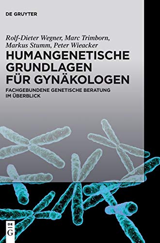 Humangenetische Grundlagen für Gynäkologen: Fachgebundene genetische Beratung im Überblick von de Gruyter