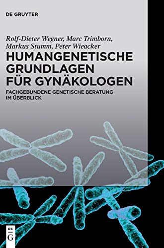 Humangenetische Grundlagen für Gynäkologen: Fachgebundene genetische Beratung im Überblick Humangenetische Grundlagen für Gynäkologen: Fachgebundene genetische Beratung im Überblick