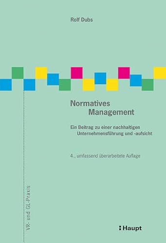Normatives Management: Ein Beitrag zu einer nachhaltigen Unternehmensführung und -aufsicht (VR- und GL-Praxis) von Haupt Verlag AG