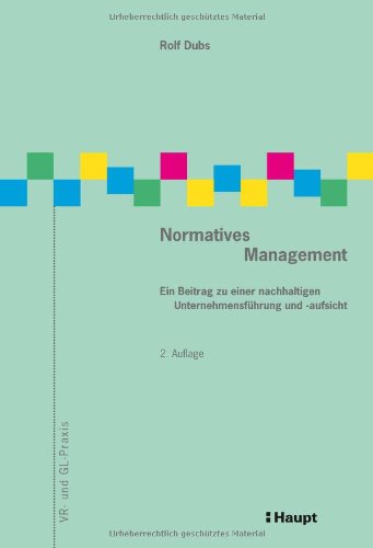 Normatives Management: Ein Beitrag zu einer nachhaltigen Unternehmensführung und -aufsicht von Haupt Verlag
