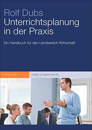 Unterrichtsplanung in der Praxis: Ein Handbuch für den Lernbereich Wirtschaft von Steiner Franz Verlag