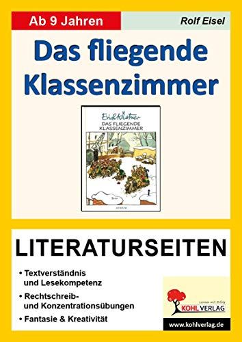 Das fliegende Klassenzimmer - Literaturseiten: Zum Kinderbuch von Erich Kästner. Mit Lösungen. Lesekompetenz, Textverständnis, Kreativität, Fantasie. Kopiervorlagen
