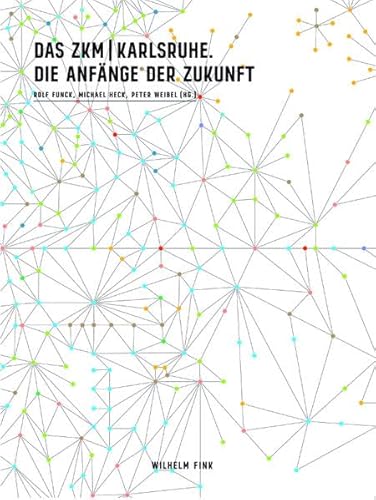 Das ZKM Karlsruhe. Die Anfänge der Zukunft