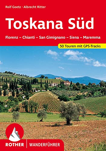 Toskana Süd: Florenz – Chianti – San Gimignano – Siena – Maremma. 50 Touren mit GPS-Tracks (Rother Wanderführer)