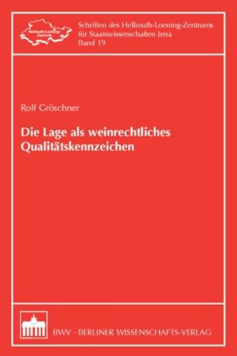 Die Lage als weinrechtliches Qualitätskennzeichen (Schriften des Hellmuth-Loening-Zentrums für Staatswissenschaften Jena) von Bwv - Berliner Wissenschafts-Verlag
