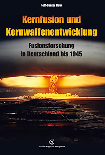 Kernfusion und Kernwaffenentwicklung: Fusionsforschung in Deutschland bis 1945: Fusionsforschung und Kernwaffenentwicklung in Deutschland bis 1945 von Edition Lempertz