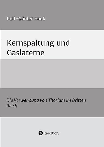 Kernspaltung und Gaslaterne: Die Verwendung von Thorium im Dritten Reich