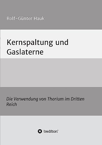Kernspaltung und Gaslaterne: Die Verwendung von Thorium im Dritten Reich