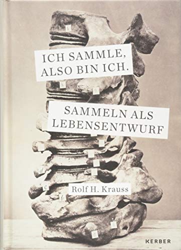 Ich sammle, also bin ich.: Sammeln als Lebensentwurf