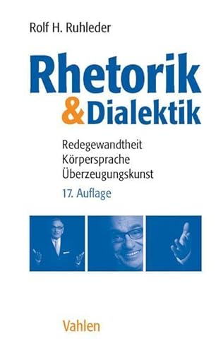 Rhetorik & Dialektik: Redegewandtheit, Körpersprache, Überzeugungskunst von Vahlen Franz GmbH