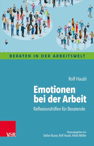 Emotionen bei der Arbeit: Reflexionshilfen für Beratende (Beraten in der Arbeitswelt) von Vandenhoeck + Ruprecht