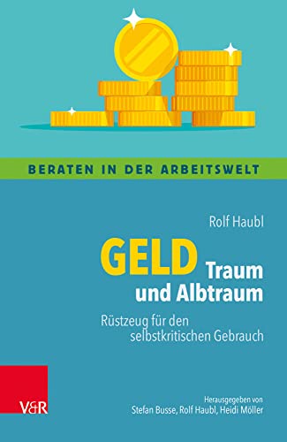 Geld - Traum und Albtraum: Rüstzeug für den selbstkritischen Gebrauch (Beraten in der Arbeitswelt) von Vandenhoeck + Ruprecht