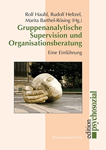 Gruppenanalytische Supervision und Organisationsberatung: Eine Einführung (psychosozial)