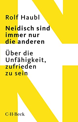 Neidisch sind immer nur die anderen: Über die Unfähigkeit, zufrieden zu sein (Beck Paperback)