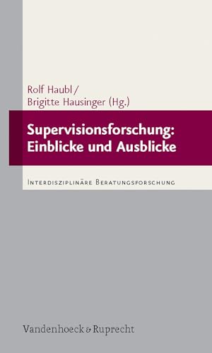 Supervisionsforschung: Einblicke und Ausblicke: Interdisziplinäre Beratungsforschung