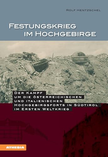 Festungskrieg im Hochgebirge: Der Kampf um die österreichischen und italienischen Hochgebirgsforts in Südtirol im 1. Weltkrieg: Der Kampf um die ... in Südtirol im Ersten Weltkrieg von Books On Demand; Athesia Buch