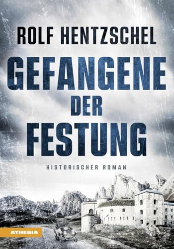 Gefangene der Festung - Historischer Roman über die Entstehung und den Untergang eines Forts an der österreichisch-italienischen Grenze