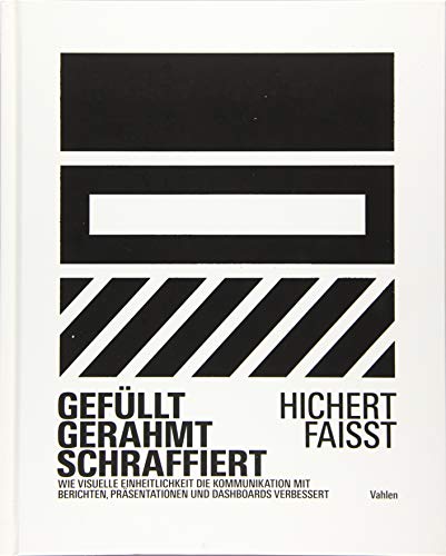 Gefüllt, gerahmt, schraffiert: Wie visuelle Einheitlichkeit die Kommunikation mit Berichten, Präsentationen und Dashboards verbessert von Vahlen Franz GmbH