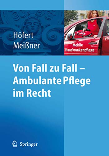 Von Fall zu Fall - Ambulante Pflege im Recht: Rechtsfragen in der ambulanten Pflege von A-Z von Springer