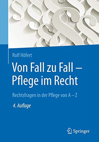 Von Fall zu Fall - Pflege im Recht: Rechtsfragen in der Pflege von A - Z