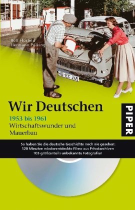 Wir Deutschen 1953 bis 1961: Wirtschaftswunder und Mauerbau von Piper