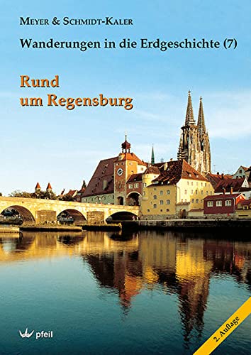 Rund um Regensburg (Wanderungen in die Erdgeschichte) von Pfeil, Dr. Friedrich