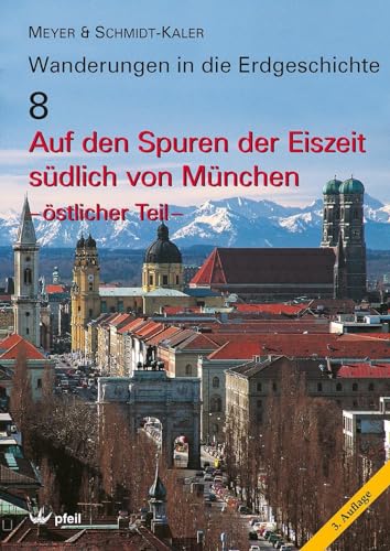 Auf den Spuren der Eiszeit südlich von München - östlicher Teil (Wanderungen in die Erdgeschichte) von Pfeil, Dr. Friedrich