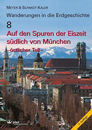 Auf den Spuren der Eiszeit südlich von München - östlicher Teil (Wanderungen in die Erdgeschichte)