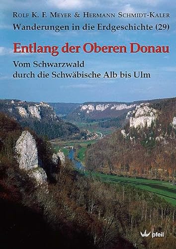 Entlang der Oberen Donau: Vom Schwarzwald durch die Schwäbische Alb bis Ulm (Wanderungen in die Erdgeschichte)