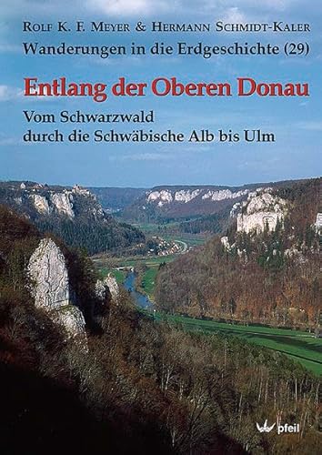 Entlang der Oberen Donau: Vom Schwarzwald durch die Schwäbische Alb bis Ulm (Wanderungen in die Erdgeschichte)