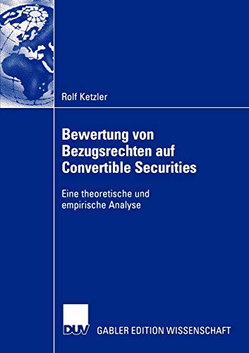 Bewertung von Bezugsrechten auf Convertible Securities: Eine theoretische und empirische Analyse Bewertung von Bezugsrechten auf Convertible Securities: Eine theoretische und empirische Analyse von Deutscher Universitätsverlag