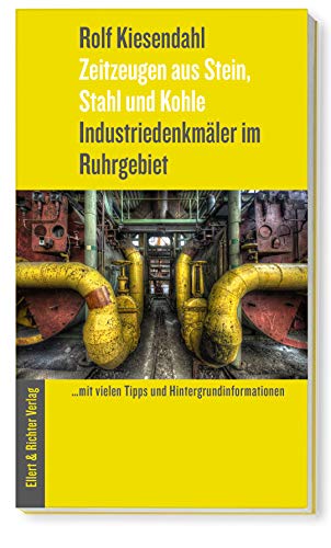 Industriedenkmäler im Ruhrgebiet: Zeitzeugen aus Stein, Stahl und Kohle Industriedenkmäler im Ruhrgebiet: Zeitzeugen aus Stein, Stahl und Kohle von Ellert & Richter Verlag G