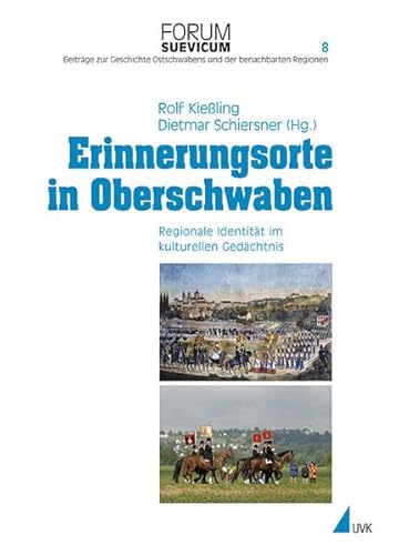 Erinnerungsorte in Oberschwaben. Regionale Identität im kulturellen Gedächtnis (Forum Suevicum) von Uvk