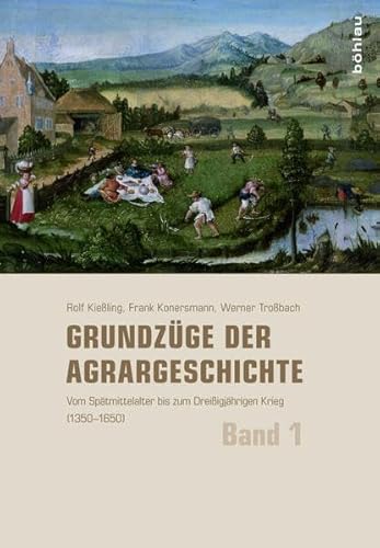 Grundzüge der Agrargeschichte: Band 1: Vom Spätmittelalter bis zum Dreißigjährigen Krieg (1350-1650)