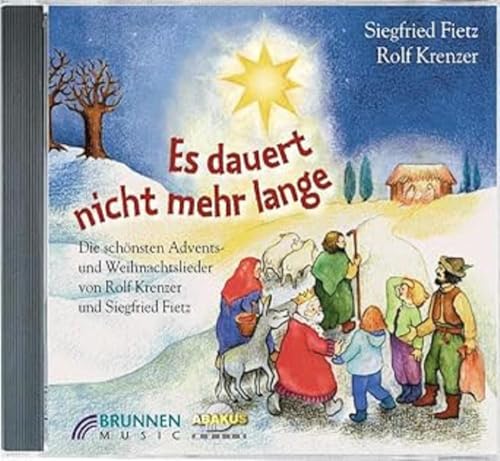 Es dauert nicht mehr lange: Die schönsten Lieder zur Advents- und Weihnachtszeit - von Rolf Krenzer und Siegfried Fietz