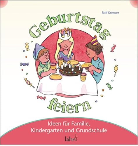 Mit Kindern Geburtstag feiern: Ideen für Familie, Kindergarten und Grundschule (Mit Kindern feiern: Ideen für Familie, Kindergarten und Grundschule)