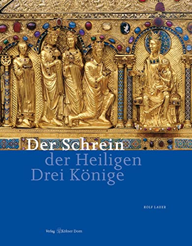 Der Schrein der Heiligen Drei Könige (Meisterwerke des Kölner Domes) von Klner Dom, Verlag