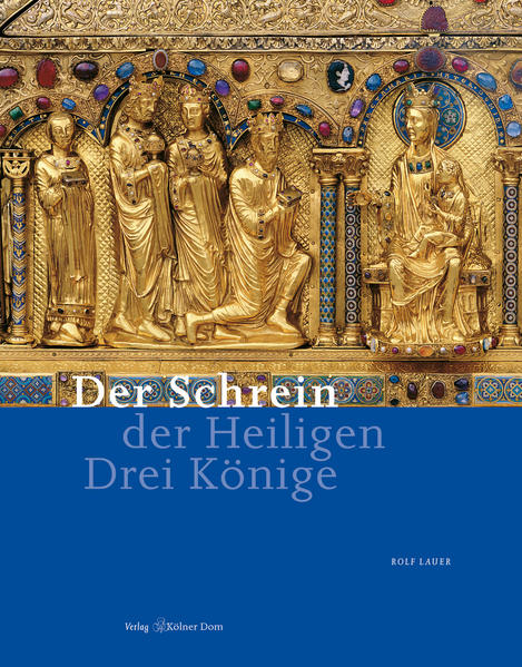 Der Schrein der Heiligen Drei Könige von Kölner Domverlag e. V.