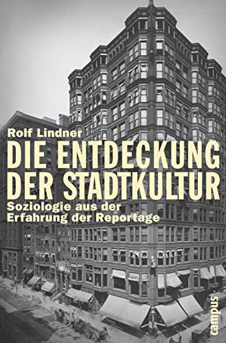 Die Entdeckung der Stadtkultur: Soziologie aus der Erfahrung der Reportage (Campus Bibliothek) von Campus Verlag