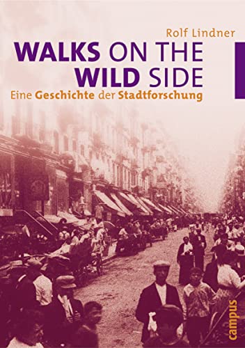 Walks on the Wild Side: Eine Geschichte der Stadtforschung von Campus Verlag