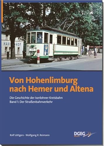 Von Hohenlimburg nach Hemer und Altena: Die Geschichte der Iserlohner Kreisbahn, Band 1: der Straßenbahnverkehr
