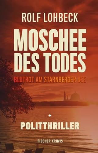 Moschee des Todes: Blutrot am Starnberger See. Politthriller (fischer krimis)