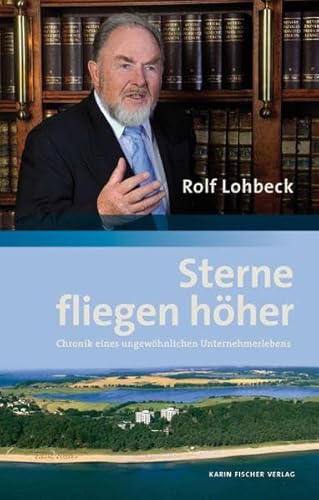 Sterne fliegen höher: Chronik eines ungewöhnlichen Unternehmerlebens von Fischer Karin