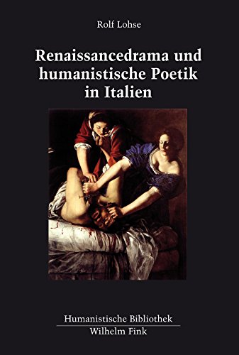 Renaissancedrama und humanistische Poetik in Italien. (Humanistische Bibliothek Reihe I: Abhandlungen)
