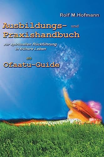 Ausbildungs-und Praxishandbuch: zur spirituellen Rückführung in frühere Leben als Ofaatu-Guide von Tredition Gmbh