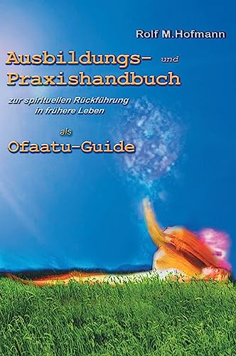 Ausbildungs-und Praxishandbuch: zur spirituellen Rückführung in frühere Leben als Ofaatu-Guide von tredition