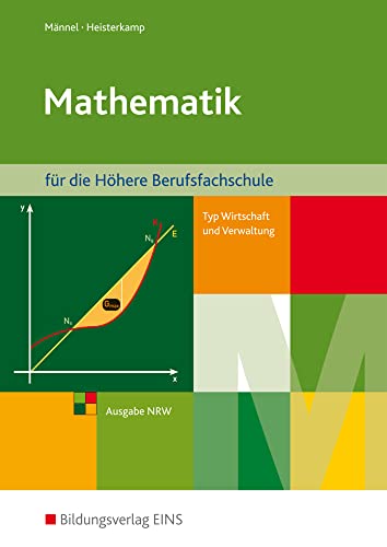 Mathematik für die Höhere Berufsfachschule, Typ Wirtschaft und Verwaltung, in Nordrhein-Westfalen: Schülerband (Mathematik: Ausgabe für die Höhere ... und Verwaltung, in Nordrhein-Westfalen)