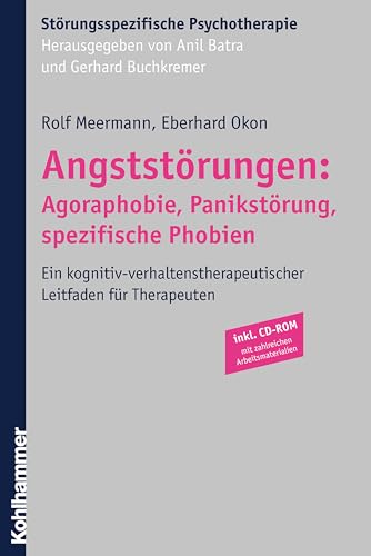 Angststörungen: Agoraphobie, Panikstörung, spezifische Phobien: Ein kognitiv-verhaltenstherapeutischer Leitfaden für Therapeuten (Störungsspezifische Psychotherapie)