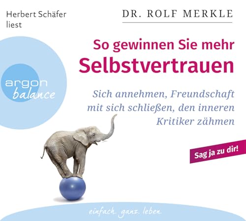 So gewinnen Sie mehr Selbstvertrauen: Sich annehmen, Freundschaft mit sich schließen, den inneren Kritiker zähmen So gewinnen Sie mehr Selbstvertrauen: Sich annehmen, Freundschaft mit sich schließen, den inneren Kritiker zähmen
